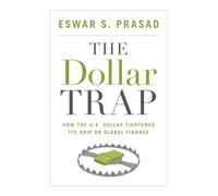 The Dollar Trap: How the U.S. Dollar Tightened Its Grip on Global Finance