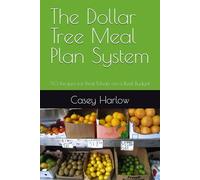 The Dollar Tree Meal Plan System: 50 Recipes for Real Meals on a Real Budget