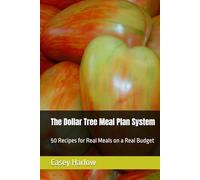 The Dollar Tree Meal Plan System: 50 Recipes for Real Meals on a Real Budget