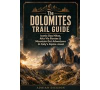 The Dolomites Trail Guide: Iconic Day Hikes, Alta Via Routes & Mountain Gut Adventures in Italy’s Alpine Jewel: 13