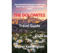 The Dolomites travel guide 2026: Plan the Perfect Dolomites Vacation with Expert Tips, Local Insights, and Scenic Routes
