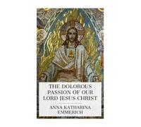 The Dolorous Passion of Our Lord Jesus Christ