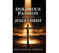 The Dolorous Passion of Our Lord Jesus Christ