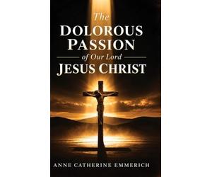 The Dolorous Passion of Our Lord Jesus Christ