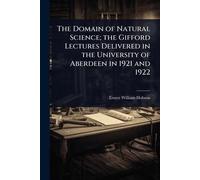 The Domain of Natural Science; the Gifford Lectures Delivered in the University of Aberdeen in 1921 and 1922
