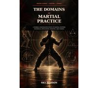 THE DOMAINS OF MARTIAL PRACTICE: A Formal Comparative Study of Martial Science Technical Application Fighting Combat and Regulated Systems