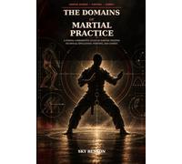 THE DOMAINS OF MARTIAL PRACTICE: A Formal Comparative Study of Martial Science Technical Application Fighting Combat and Regulated Systems