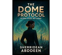 The Dome Protocol: Elena Voss Returns