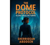The Dome Protocol: Elena Voss Returns