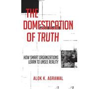 The Domestication of Truth: How Smart Organizations Learn to Unsee Reality