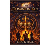 The Dominion Key: The Fire They Couldn't Extinguish: 1
