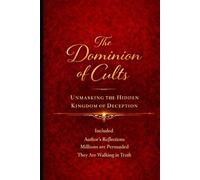 The Dominion of Cults: Unmasking the Hidden Kingdom of Deception