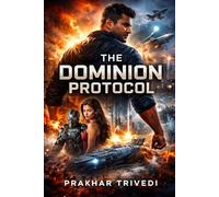 The Dominion Protocol: A Global Power Fiction Thriller