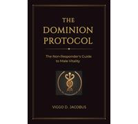 The Dominion Protocol: The Non-Responder's Guide to Male Vitality
