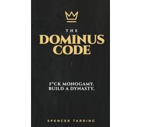 The Dominus Code: F*ck Monogamy. Build a Dynasty.