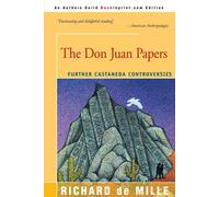 The Don Juan Papers: Further Castaneda Controversies - de Mille Richard