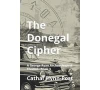 The Donegal Cipher: A George Ryan Archaeological Thriller - Book 3