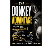 THE DONKEY ADVANTAGE: Why the Most Underestimated People Often Win in the Long Run