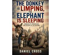 The Donkey is Limping, The Elephant is Sleeping: Stumbling Left, Snoozing Right, and Everyone Else Just Watching: A sharp, witty, and ... the endless performance of partisan America.