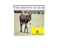 The Donkey Understands Well How to Be a Good Listener: A Meaningful Tale About Patience, Understanding, and Paying Attention