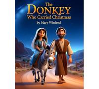 The Donkey Who Carried Christmas: Christmas Story
