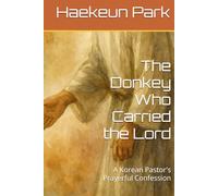 The Donkey Who Carried the Lord: A Korean Pastor's Prayerful Confession