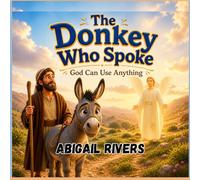 The Donkey Who Spoke: God Can Use Anything
