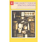 The Don't Touch Encyclopedia: The Comprehensive Guide for Children on All the Things They Should Not Touch or Should Stop Doing