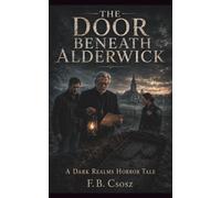 The Door Beneath Alderwick: A Dark Realms Horror Tale