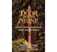 The Door Beneath the Stone: A Story Filled with Mystery, Magic, and Adventure