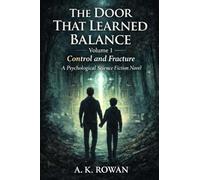The Door That Learned Balance: Volume 1 Control and Fracture: A Psychological Science Fiction Novel