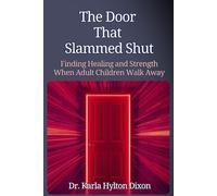 The Door That Slammed Shut: Finding Healing and Strength When Adult Children Walk Away