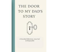 The Door To My Dad's Story: A Guided Memory Journal