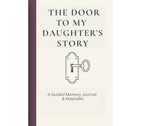 The Door To My Daughter's Story: A Guided Memory Journal & Keepsake