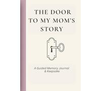 The Door To My Mom's Story: A Guided Memory Journal & Keepsake