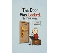 The Door Was Locked. So I Took Notes...: Funny Notebook | Humorous Lined Journal | Writing Notebook | Daily Notes | Travel Journal | Office Humor Gift | Creative Thinking | Blank Lined Pages