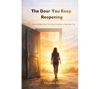 The Door You Keep Reopening: Healing Begins When You Stop Returning to What Hurt You