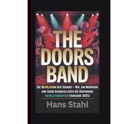 THE DOORS BAND: Die Revolution des Sounds - Wie Jim Morrison und seine Bandkollegen die Rockmusik revolutionierten (Ausgabe 2025)
