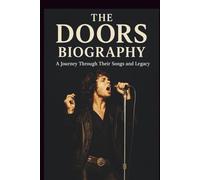 THE DOORS BIOGRAPHY MUSICAL BIOGRAPHY: A Journey Through Their Songs and Legacy