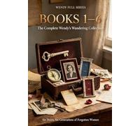 The Doors of Becoming: A Novel of Leaving, Searching, Memory & the Doors We Open Within: The Complete Wendy's Wandering Collection