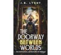 The Doorway Between Worlds: A Fantastical Adventure of Marqus