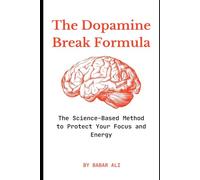 The Dopamine Break Formula: The Science-Based Method to Protect Your Focus and Energy