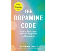The Dopamine Code: How to Rewire Your Brain for Happiness and Productivity