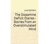 The Dopamine Deficit Diaries - Stories from an Overstimulated Mind