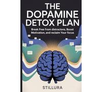 The Dopamine Detox Plan: Break Free from Distractions, Boost Motivation, and Reclaim Your Focus