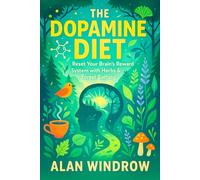 The Dopamine Diet: Reset Your Brain’s Reward System with Herbs & Forest Bathing - Balance Brain Chemistry, Reduce Stress, Boost Energy Using Nature Therapy & Adaptogens