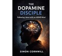 The Dopamine Disciple: Following Jesus with an ADHD mind