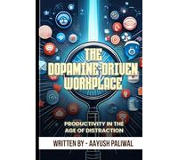 The Dopamine-Driven Workplace_ Enhancing Productivity in the Age of Distraction