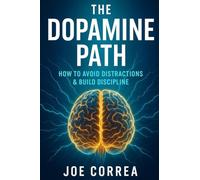 The Dopamine Path: How to Avoid Distractions & Build Discipline: 8