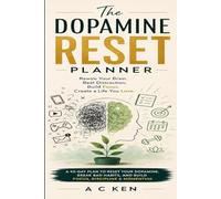 The Dopamine Reset Planner: 90 Days to Break Bad Habits, Reduce Screen Time, Improve Focus, Build Self-Discipline and Reclaim Your Attention